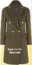  ??  ?? Coat, €44.99,
New Look