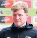  ?? Eddie Howe ?? IMMINENT ARRIVAL