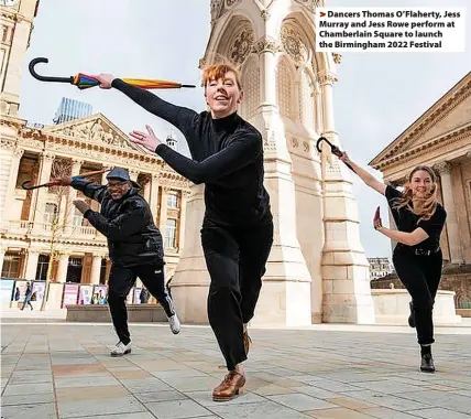  ?? ?? > Dancers Thomas O’Flaherty, Jess Murray and Jess Rowe perform at Chamberlai­n Square to launch the Birmingham 2022 Festival