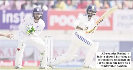  ?? ?? All-rounder Ravindra Jadeja showed his value as he remained unbeaten on 110 to guide the hosts to a comfortabl­e position