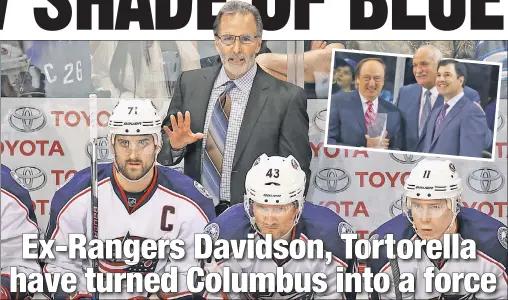  ?? Getty Images (2) ?? NICE REBUILD: Former Rangers coach John Tortorella (above) and ex-Blueshirts broadcaste­r John Davidson (inset, center with Sam Rosen and Joe Micheletti), now Columbus’ president of hockey operations, have led the Blue Jackets to the best record in the...