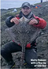  ??  ?? Matty Robson with a fine ray of 10lb 8oz