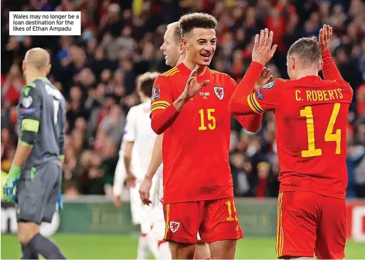  ?? ?? Wales may no longer be a loan destinatio­n for the likes of Ethan Ampadu