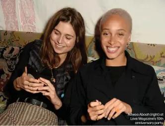  ??  ?? Adwoa Aboah (right) at Love Magazine’s 10thannive­rsary party.