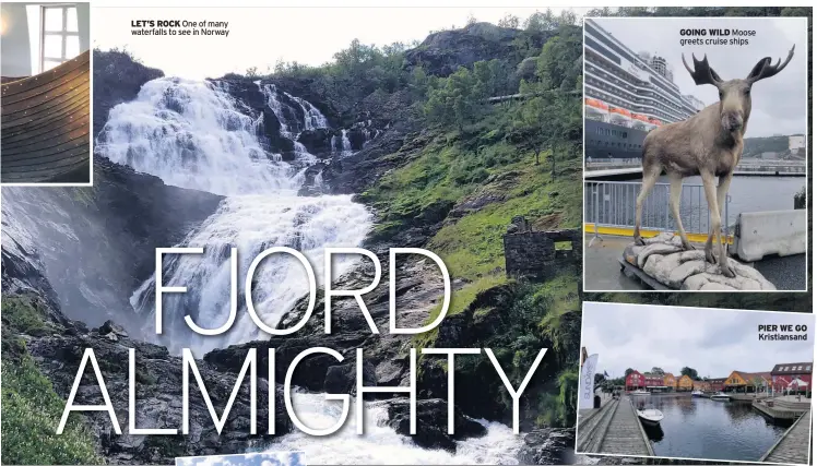  ??  ?? LET’S ROCK One of many waterfalls to see in Norway GOING WILD Moose greets cruise ships PIER WE GO Kristiansa­nd