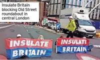  ?? ?? Insulate Britain blocking Old Street roundabout in central London