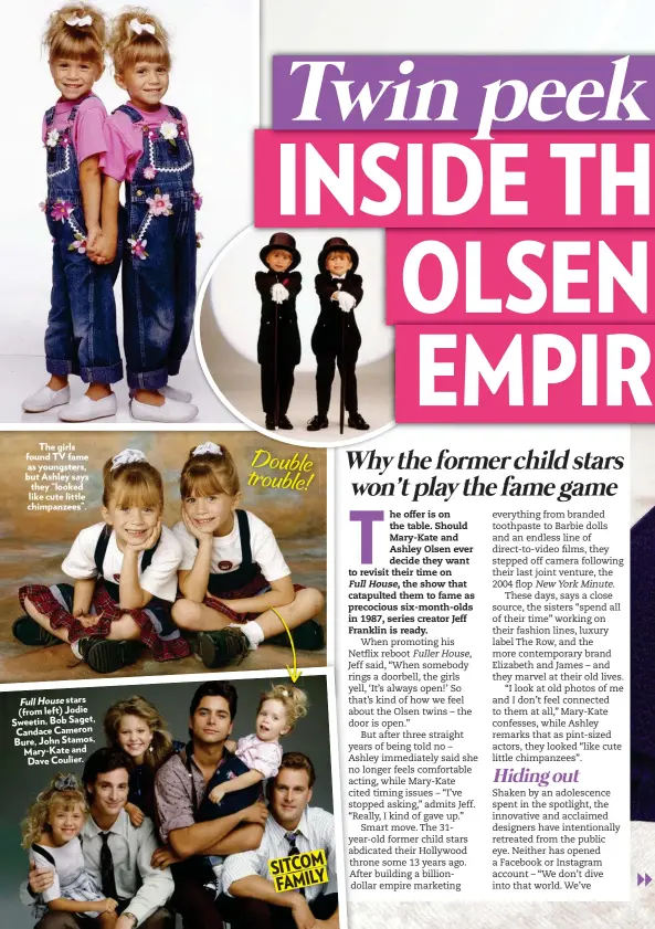  ??  ?? The girls found TV fame as youngsters, but Ashley says they “looked like cute little chimpanzee­s”. FullHouse stars (from left) Jodie Sweetin, Bob Saget, Candace Cameron Bure, John Stamos, Mary-Kate and Dave Coulier. Double trouble! M SITCO Y FAMIL