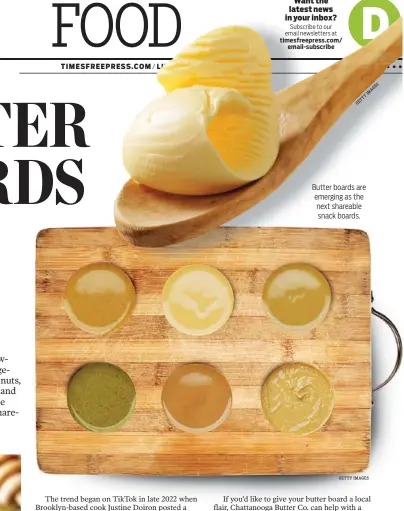  ?? GETTY IMAGES ?? Butter boards are emerging as the next shareable snack boards.