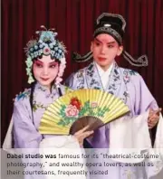  ??  ?? Dabei studio was famous for its “theatrical-costume photograph­y,” and wealthy opera lovers, as well as their courtesans, frequently visited