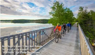  ?? ?? Nova Scotia’s scenic 119km Rum Runners Trail is part of the province’s 3,000km “Blue Route” that’s under developmen­t.