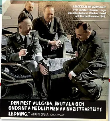  ??  ?? SAMKVÄM PÅ BERGHOF Från vänster: Himmler, Hugo Blaschke (bakom), Walther Hewel och Martin Bormann 1943.