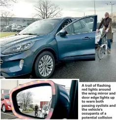  ??  ?? A trail of flashing red lights around the wing mirror and door edge lights up to warn both passing cyclists and the vehicle's occupants of a potential collision