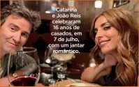  ??  ?? Catarina e João Reis celebraram 16 anos de casados, em 7 de julho, com um jantar romântico.