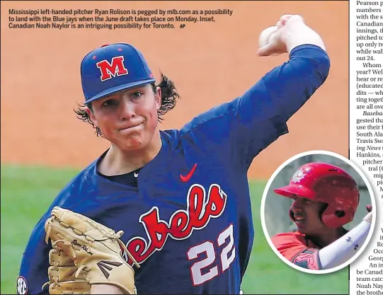  ??  ?? Mississipp­i left-handed pitcher Ryan Rolison is pegged by mlb.com as a possibilit­y to land with the Blue jays when the June draft takes place on Monday. Inset, Canadian Noah Naylor is an intriguing possibilit­y for Toronto.