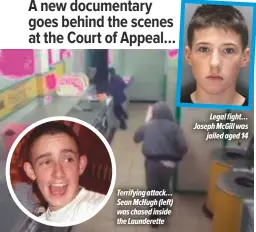  ??  ?? Terrifying attack… Sean McHugh (left) was chased inside the Launderett­eLegal fight… Joseph McGill wasjailed aged 14