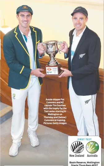  ?? ?? Aussie skipper Pat Cummins and NZ captain Tim Southee with the trophy for the Test series starting in Wellington on Thursday and (below) Cummins at training. Pictures: Getty Images