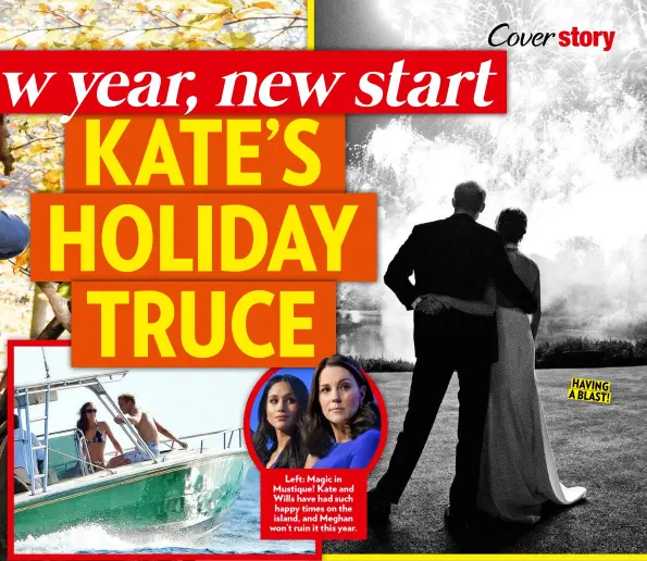  ??  ?? Left: Magic in Mustique! Kate and Wills have had such happy times on the island, and Meghan won’t ruin it this year. HAVING ABLAST!