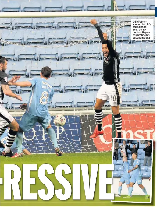  ??  ?? Ollie Palmer scores Lincoln’s crucial third goal. Below, Jordan Shipley celebratin­g his equalisiin­g goal