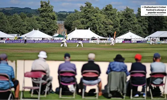  ?? Harry Trump/Getty Images ?? > Cheltenham’s Cricket Festival is always a popular occasion