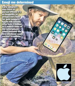  ??  ?? Emoji me determined Early adopters may have to pursue iPhone X’s as doggedly as prospector­s hunt for gold nuggets. Apple will initially offer only 2 million to 3 million units of the smartphone — when demand the first weekend could exceed 10 million.