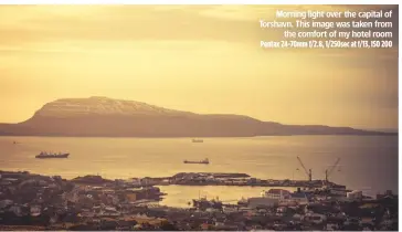  ?? Pentax 24-70mm f/2.8, 1/250sec at f/13, ISO 200 ?? Morning light over the capital of Torshavn. This image was taken from the comfort of my hotel room