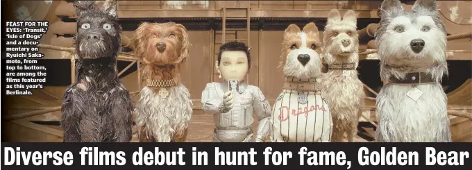  ??  ?? FEAST FOR THE EYES: ‘Transit,’ ‘Isle of Dogs’ and a documentar­y on Ryuichi Sakamoto, from top to bottom, are among the films featured as this year’s Berlinale.