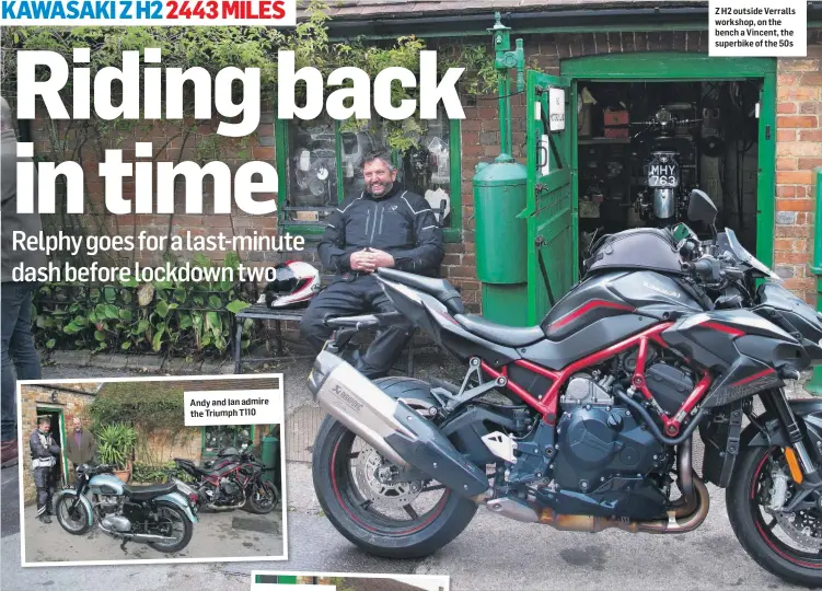  ??  ?? Andy and Ian admire the Triumph T110
Z H2 outside Verralls workshop, on the bench a Vincent, the superbike of the 50s