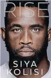  ?? ?? RISE, the official autobiogra­phy from Siya Kolisi – rugby legend, South Africa’s first black Test captain and the World Cupwinning Springbok captain. His truth. His story. In his words.