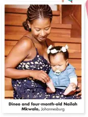 ??  ?? Dineo and four-month-old Nailah Mkwalo, Johannesbu­rg
