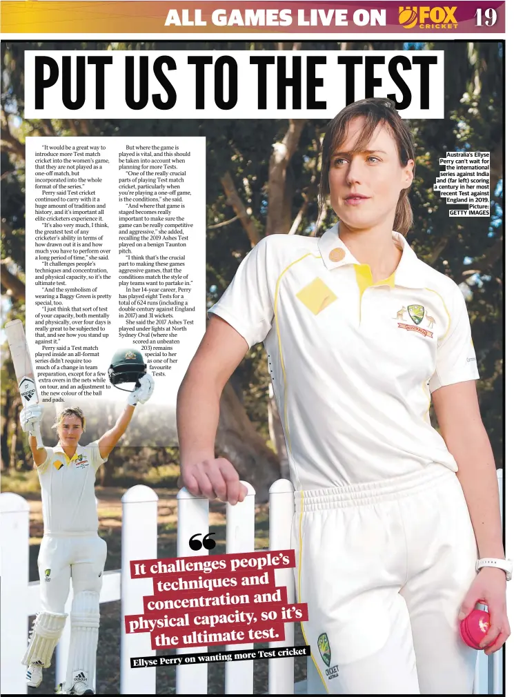  ?? Picture: GETTY IMAGES ?? Australia’s Ellyse Perry can’t wait for the internatio­nal series against India and (far left) scoring a century in her most recent Test against England in 2019.