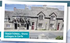  ??  ?? TRADITIONA­L: Stone cottages in Corfe