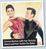  ??  ?? Emma Barton with her Strictly dance partner Anton Du Beke