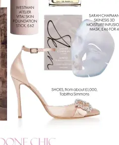  ??  ?? WESTMAN ATELIER VITAL SKIN FOUNDATION STICK, £62
SARAH CHAPMAN SKINESIS 3D MOISTURE INFUSION MASK, £46 FOR 4
SHOES, from about £1,000, Tabitha Simmons