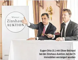  ??  ?? Eugen Otto (li.) mit Oliver Brichard bei der Zinshaus-Auktion, bei der 15 Immobilien versteiger­t wurden