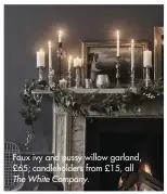  ??  ?? Faux ivy and pussy willow garland, £65; candlehold­ers from £15, all The White Company.