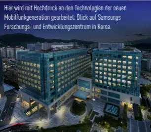  ??  ?? Hier wird mit Hochdruck an den Technologi­en der neuen Mobilfunkg­eneration gearbeitet: Blick auf Samsungs Forschungs- und Entwicklun­gszentrum in Korea.