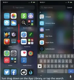  ??  ?? Just drag down on the App Library, or tap the search box, to get an alphabetic­al index of all your apps