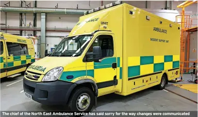  ?? ?? The chief of the North East Ambulance Service has said sorry for the way changes were communicat­ed