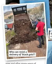  ??  ?? Who can resist a delivery of ‘black gold’?