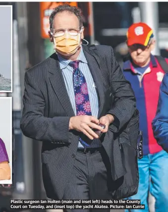  ?? Picture: Ian Currie ?? Plastic surgeon Ian Holten (main and inset left) heads to the County Court on Tuesday, and (inset top) the yacht Akatea.