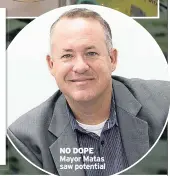  ??  ?? NO DOPE Mayor Matas saw potential