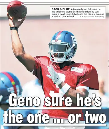  ?? N.Y. Post: Charles Wenzelberg ?? BACK & BLUE: After nearly two full years on the sidelines, Geno Smith is confident he can make a positive contributi­on to the Giants, even as a backup quarterbac­k.