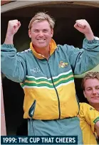  ?? ?? 1999: THE CUP THAT CHEERS
In the following years Warne would continue to make short work of the world’s best batsmen. He added the ICC World Cup to his trophy cabinet in 1999. Ever the man for the big occasion, he put in yet another man-of-the-match performanc­e in the final, taking four wickets for just 33 runs as the Aussies cruised to victory against a talented Pakistan side.