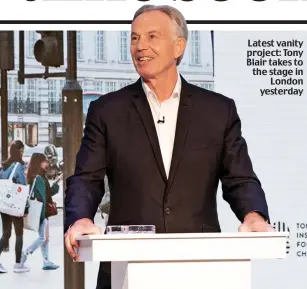  ?? ?? Latest vanity project: Tony Blair takes to the stage in London yesterday