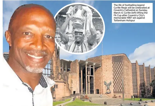  ??  ?? The life of footballin­g legend Cyrille Regis will be celebrated at Coventry Cathedral on Sunday, March 4. Cyrille (left) lifting the FA Cup after Coventry City’s memorable 1987 win against Tottenham Hotspur