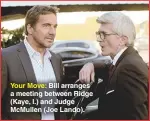  ??  ?? Your Move: Bill arranges a meeting between Ridge (Kaye, l.) and Judge Mcmullen (Joe Lando).