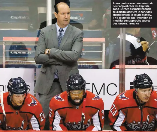  ?? PHOTO AFP ?? Après quatre ans comme entraîneur adjoint chez les Capitals, Todd Reirden est maintenant le seul maître derrière le banc des champions de la coupe Stanley. Il n’a toutefois pas l’intention de modifier son approche auprès des joueurs.