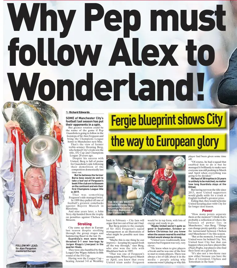  ??  ?? FOLLOW MY LEAD: Sir Alex Ferguson mastered Europe THE WAY WE WERE: United’s Henning Berg outjumps Marseille’s Ibrahima Bakayoko at Old Trafford in 1999