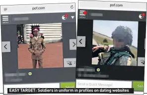  ??  ?? EASY TARGET: Soldiers in uniform in profiles on dating websites