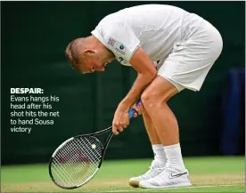  ??  ?? DESPAIR: Evans hangs his head after his shot hits the net to hand Sousa victory